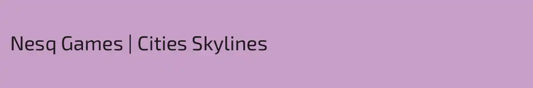 Nesq Games | Cities Skylines